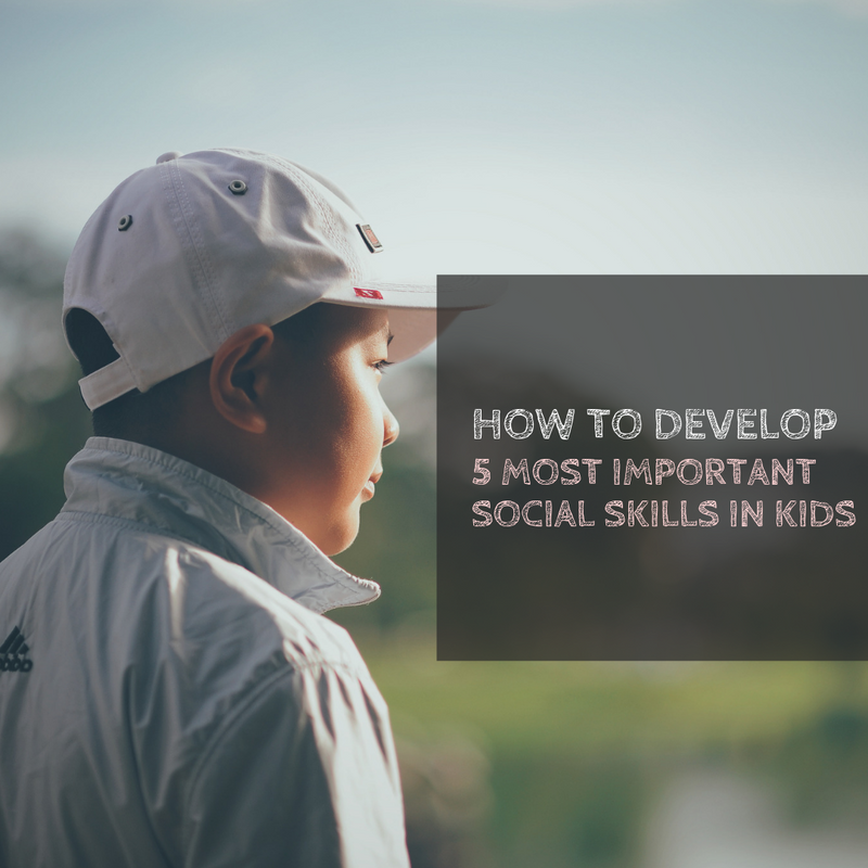 How to Develop 5 Most Important Social Skills in Kids