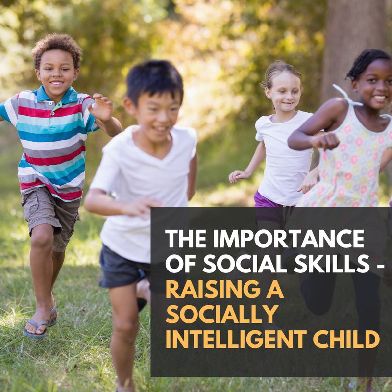 The Importance Of Social Skills - Raising A Socially Intelligent Child